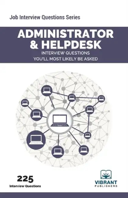 Administrator & Helpdesk Interview Questions You'll Most Likely Be Asked by Vibrant Publishers