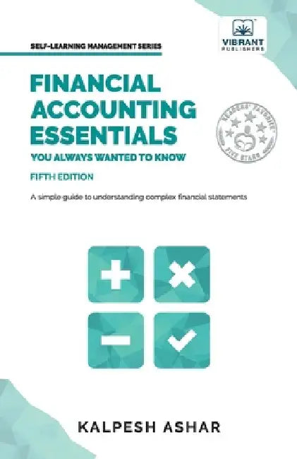 Financial Accounting Essentials You Always Wanted to Know by Kalpesh Ashar