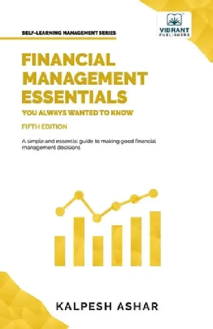 Financial Management Essentials You Always Wanted To Know by Kalpesh Ashar