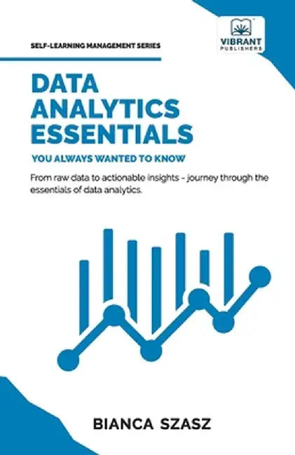 Data Analytics Essentials You Always Wanted To Know by Bianca Szasz