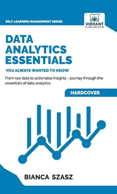 Data Analytics Essentials You Always Wanted To Know by Bianca Szasz