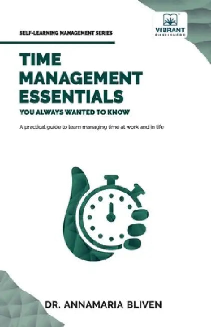 Time Management Essentials You Always Wanted To Know by Annamaria Bliven