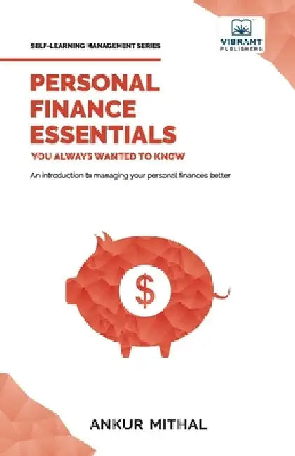 Personal Finance Essentials You Always Wanted to Know by Ankur Mithal