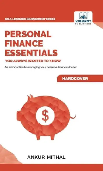 Personal Finance Essentials You Always Wanted to Know by Ankur Mithal