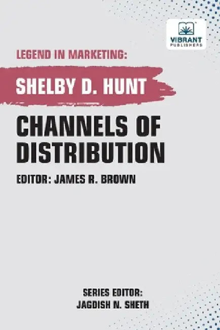 Channels of Distribution by Shelby D. Hunt