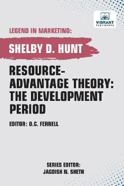 Resource-Advantage Theory: The Development Period by Shelby D. Hunt