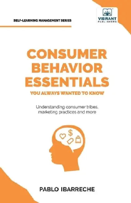 Consumer Behavior Essentials You Always Wanted To Know by Pablo Ibarreche