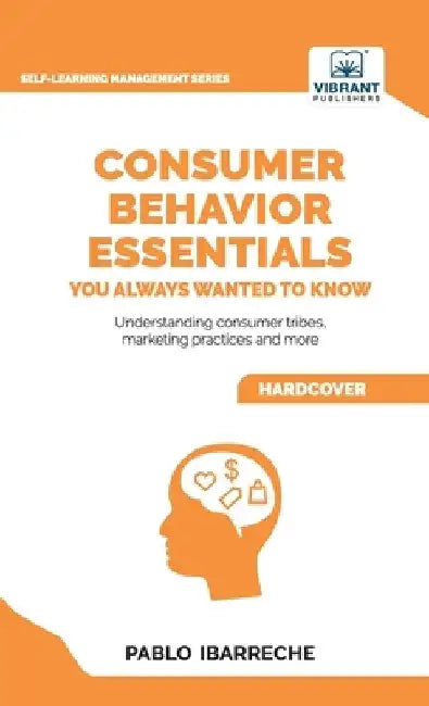 Consumer Behavior Essentials You Always Wanted To Know by Pablo Ibarreche