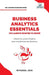 Business Analytics Essentials You Always Wanted to Know: Learn Data Analytics, Predictive Techniques, Visualization, and Tools for Effective Decision- by Jain, Riyanka
