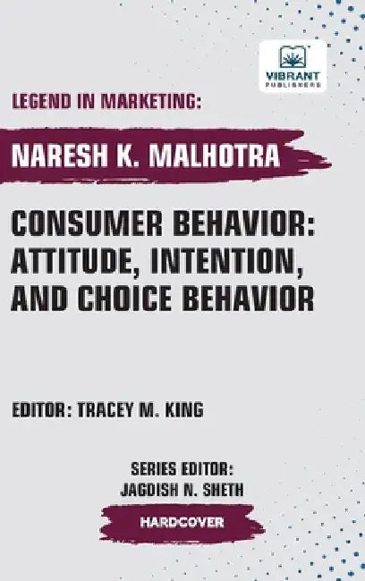 Consumer Behavior: Attitude, Intention, and Choice Behavior by Naresh K. Malhotra