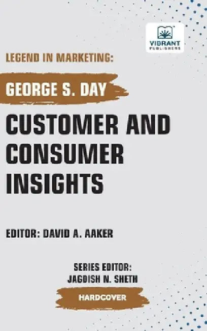 Customer and Consumer Insights by George S. Day
