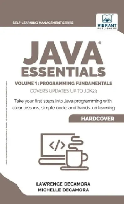 Java Essentials Volume 1: Programming Fundamentals: : Learn Java, Variables, Control Flow, and Methods with Hands-On Coding Exercises and Examples for by Decamora, Lawrence G., III