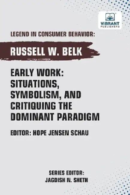 Early Work: Situations, Symbolism, and Critiquing the Dominant Paradigm by Belk, Russell W.