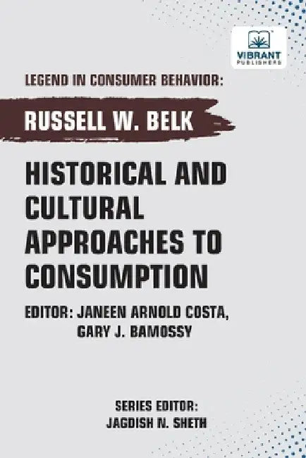 Historical and Cultural App roaches to Consumption by Belk, Russell W.