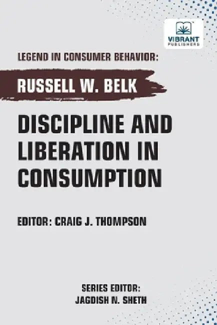Discipline and Liberation in Consumption by Belk, Russell W.