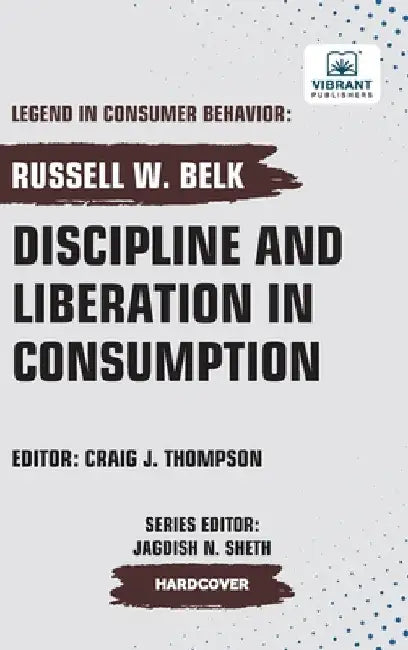 Discipline and Liberation in Consumption by Belk, Russell W.