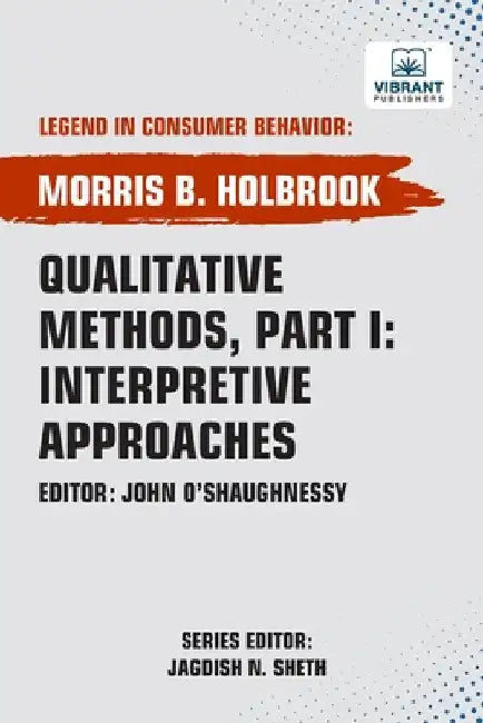 Qualitative Methods, Part I: Interpretive Approaches by Holbrook, Morris B.