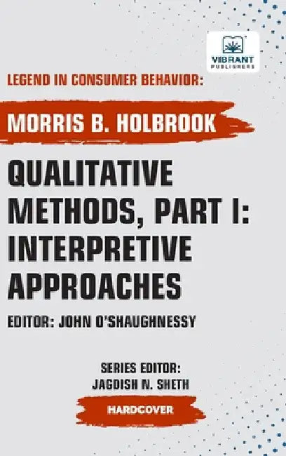 Qualitative Methods, Part I: Interpretive Approaches by Holbrook, Morris B.