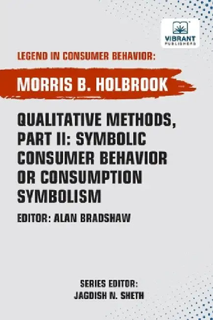 Qualitative Methods, Part II: Symbolic Consumer Behavior or Consumption Symbolism by Holbrook, Morris B.