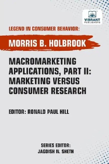 Macromarketing Applications, Part II Marketing versus Consumer Research by Holbrook, Morris B.