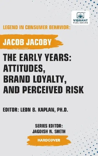 The Early Years: Attitudes, Brand Loyalty, and Perceived Risk by Jacoby, Jacob
