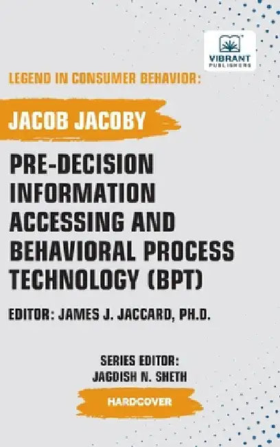Pre-decision Information Accessing and Behavioral Process Technology (BPT) by Jacoby, Jacob
