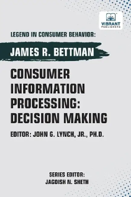 Consumer Information Processing: Decision Making by Bettman, James R.