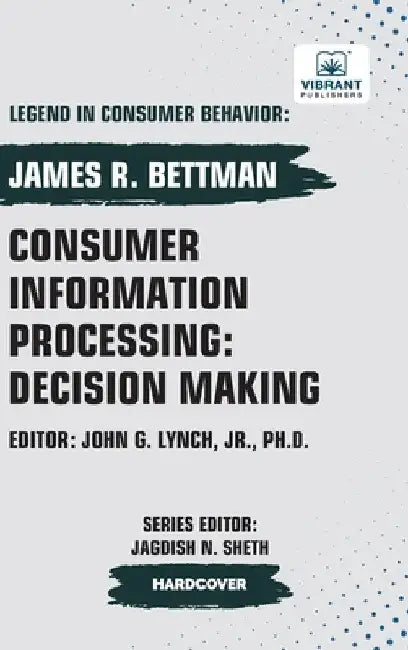 Consumer Information Processing: Decision Making by Bettman, James R.