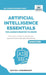 Artificial Intelligence Essentials You Always Wanted to Know: Master AI Fundamentals, ML Techniques, NLP, Deep Learning, and Generative AI to Build Re by Karthik Chandrakant, Publishers
