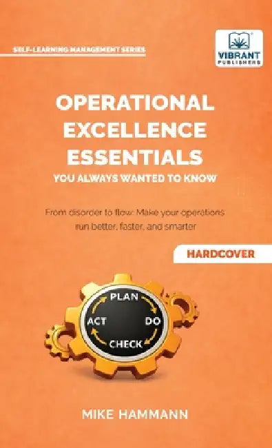 Operational Excellence Essentials You Always Wanted to Know: Lean Management, Continuous Improvement, Leadership, Culture, and Process Optimization by Mike Hammann, Vibrant Publishers