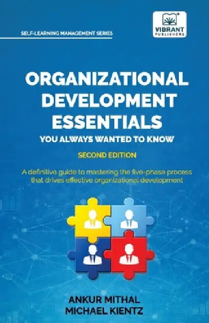 Organizational Development Essentials You Always Wanted to Know: A Practical Guide to Change Management, Organizational Development, AI-Driven Insight by Ankur Mithal, Michael Kientz, Vibrant Publishers