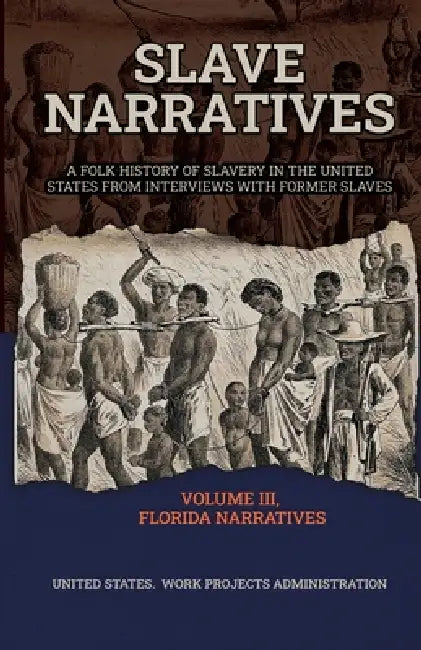 Slave Narratives Volume III Florida Narratives by Wp Administration