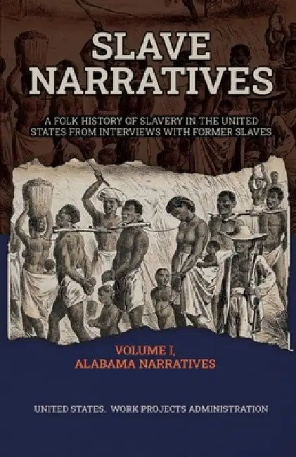 Slave Narratives Volume I Alabama Narratives by Wp Administration
