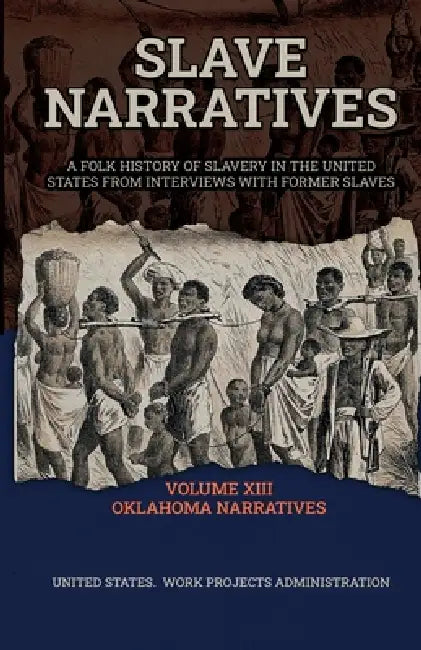 Slave Narratives Volume XIII Oklahoma Narratives by Wp Administration