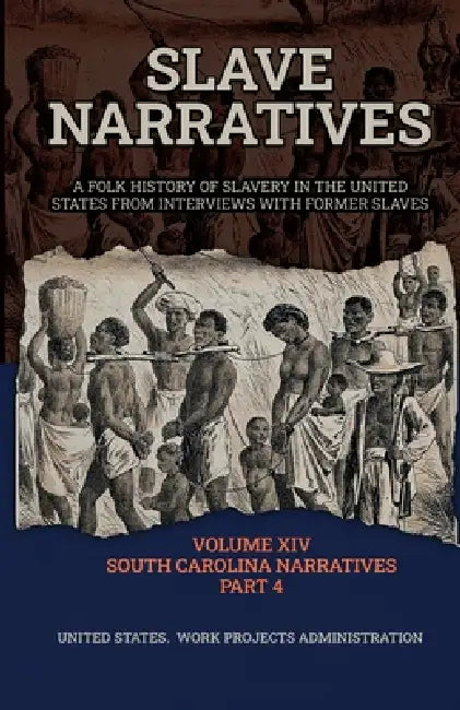 Slave Narratives Volume XIV South Carolina Narratives Part 4 by Wp Administration