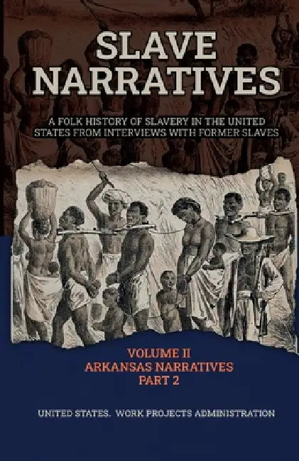 Slave Narratives Volume II Arkansas Narratives Part 2 by Wp Administration
