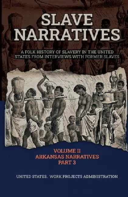 Slave Narratives Volume II Arkansas Narratives Part 3 by Wp Administration