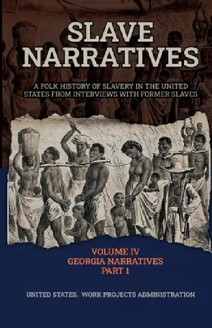 Slave Narratives Volume IV Georgia Narratives Part 1 by Wp Administration