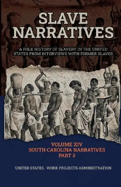 Slave Narratives Volume XIV South Carolina Narratives Part 3 by Wp Administration
