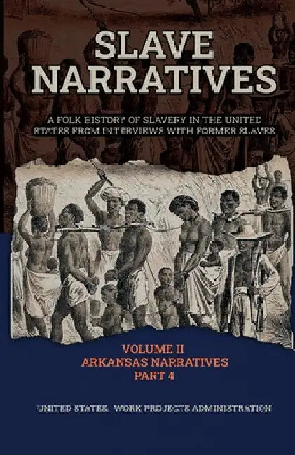 Slave Narratives Volume II Arkansas Narratives Part 4 by Wp Administration
