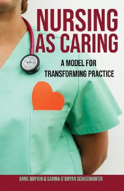 Nursing as Caring: A Model for Transforming Practice by Anne Boykin, Savina O'Bryan Schoenhofer