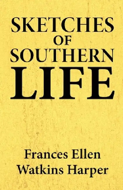 Sketches of Southern life by Frances Ellen Watkins Harper