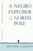 A Negro Explorer at the North Pole by Matthew Alexander Henson