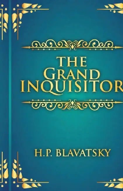 The Grand Inquisitor by Helena Petrovna Blavatsky