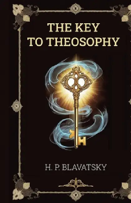 The Key to Theosophy by Helena Petrovna Blavatsky