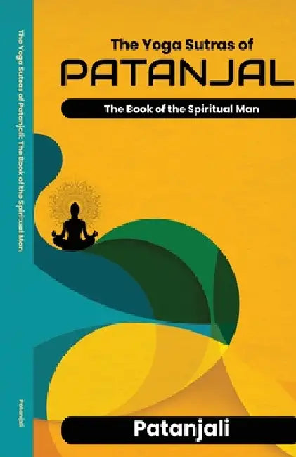 The Yoga Sutras of Patanjali The Book of the Spiritual Man by Patañjali, Charles Johnston