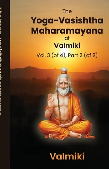The Yoga-Vasishtha Maharamayana of Valmiki Vol. 3 (of 4), Part 2 (of 2) by Valmiki, Viharilala Mitra