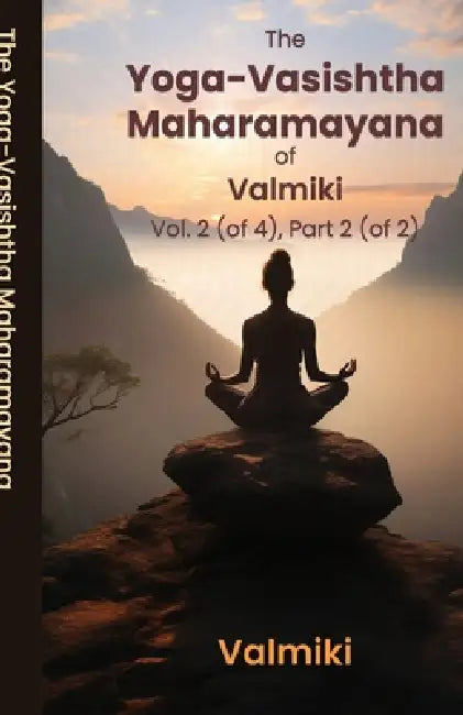 The Yoga-Vasishtha Maharamayana of Valmiki Vol. 2 (of 4), Part 2 (of 2) by Valmiki, Viharilala Mitra
