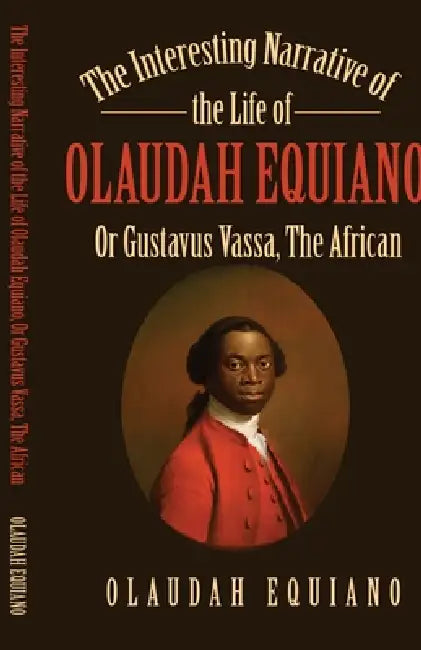 The Interesting Narrative of the Life of Olaudah Equiano, Or Gustavus Vassa, The African by Olaudah Equiano