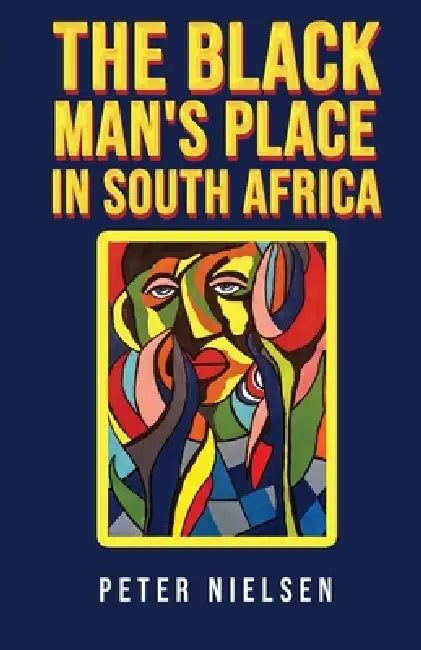 The Black Man's Place in South Africa by Peter Nielsen